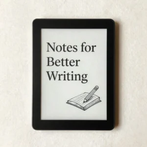Notes for Better Writing